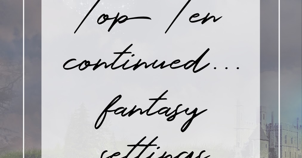 Top Ten Continued: Fantasy settings I really want more of